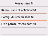 Écran Réseau sans fil : Sélectionnez Config. du réseau sans fil